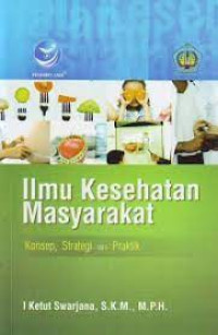 Image of Ilmu Kesehatan Masyarakat : Konsep, Strategi dan Praktik